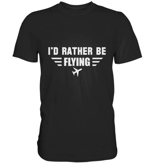 I´D RATHER BE FLYING - Classic Shirt